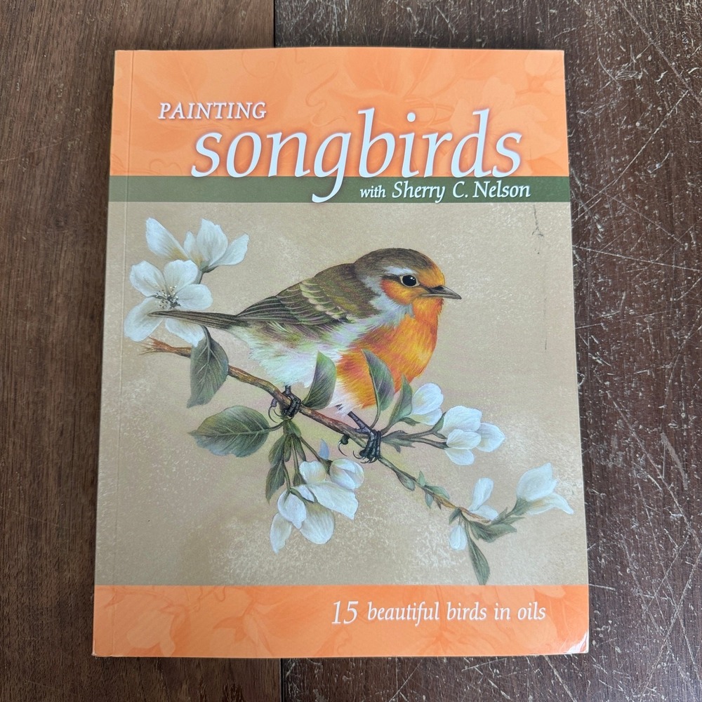 Painting Songbirds 15 Birds‎ in oil Paperback Book Sherry Nelson 2007